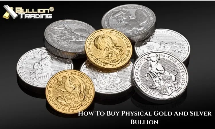 How To Buy Physical Gold And Silver Bullion